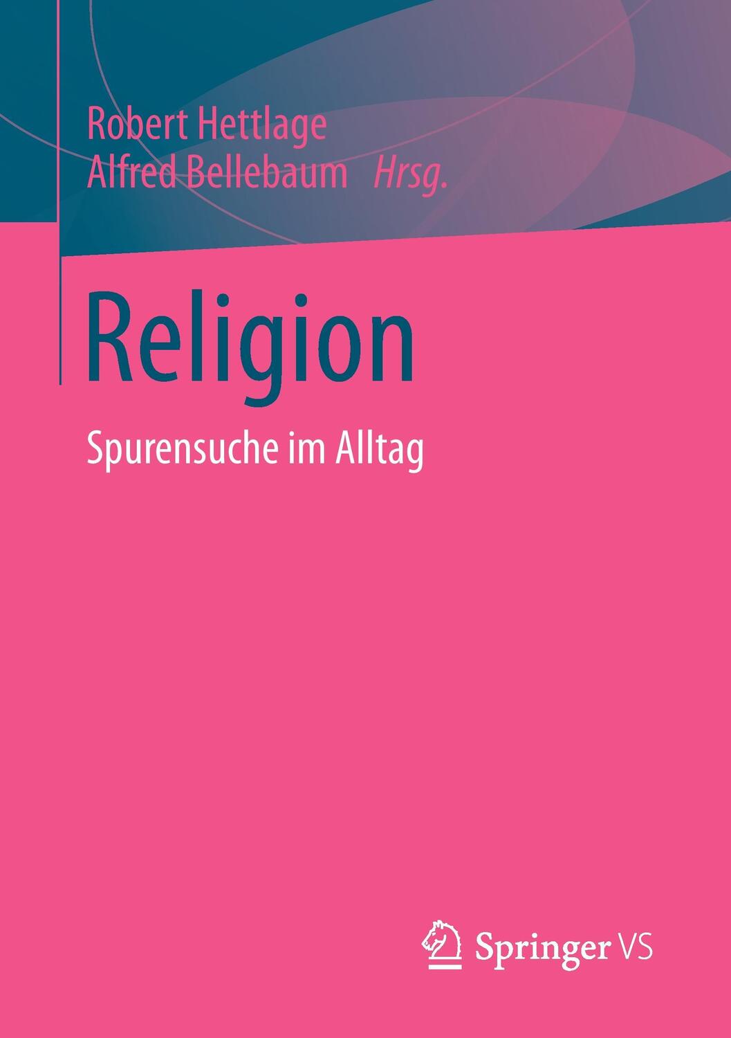 Cover: 9783658027698 | Religion | Spurensuche im Alltag | Alfred Bellebaum (u. a.) | Buch