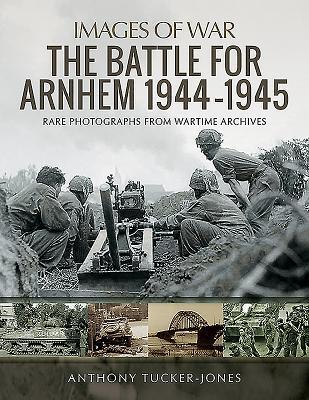 Cover: 9781526730015 | The Battle for Arnhem 1944-1945 | Anthony Tucker-Jones | Taschenbuch