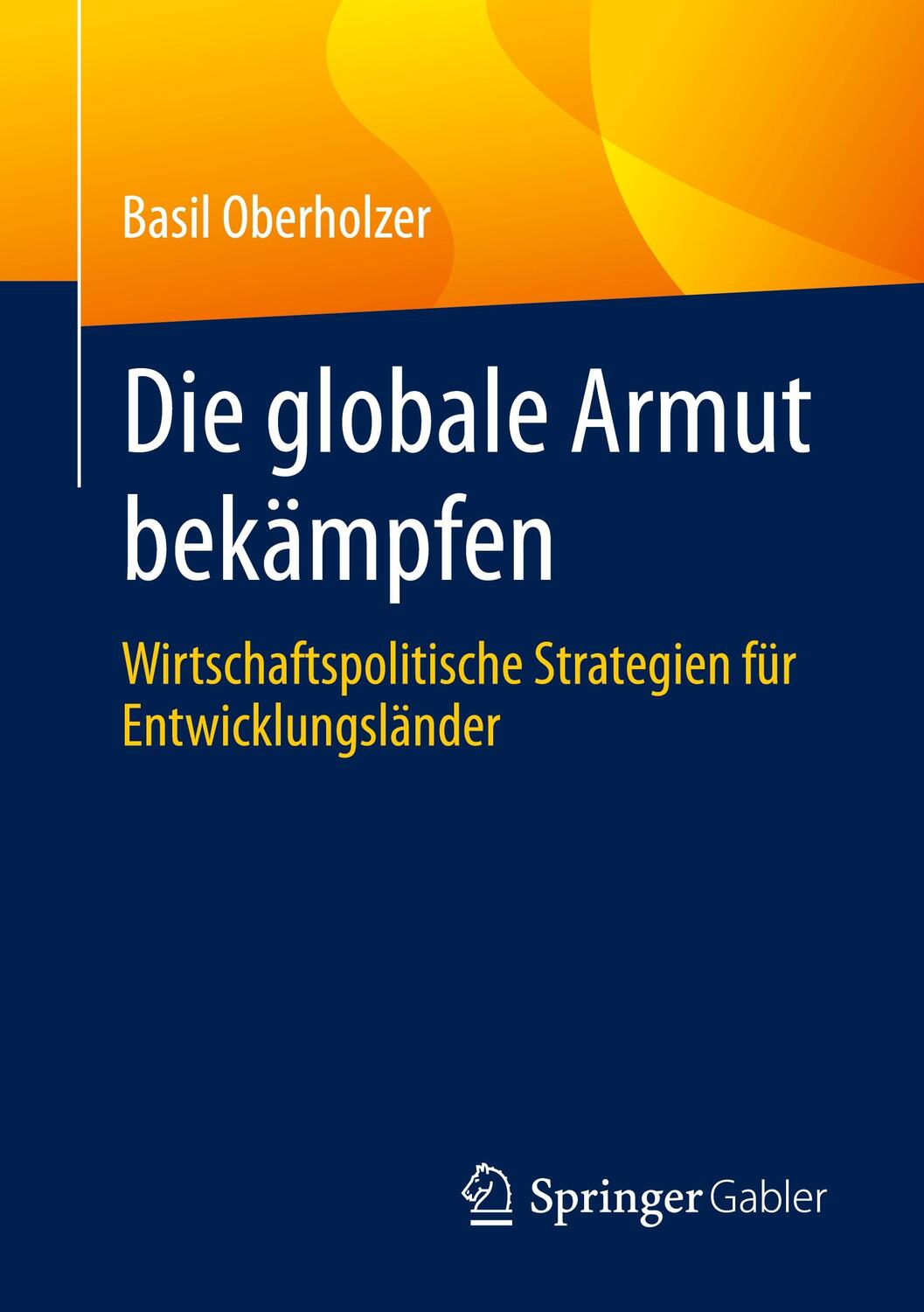 Cover: 9783658324544 | Die globale Armut bekämpfen | Basil Oberholzer | Taschenbuch