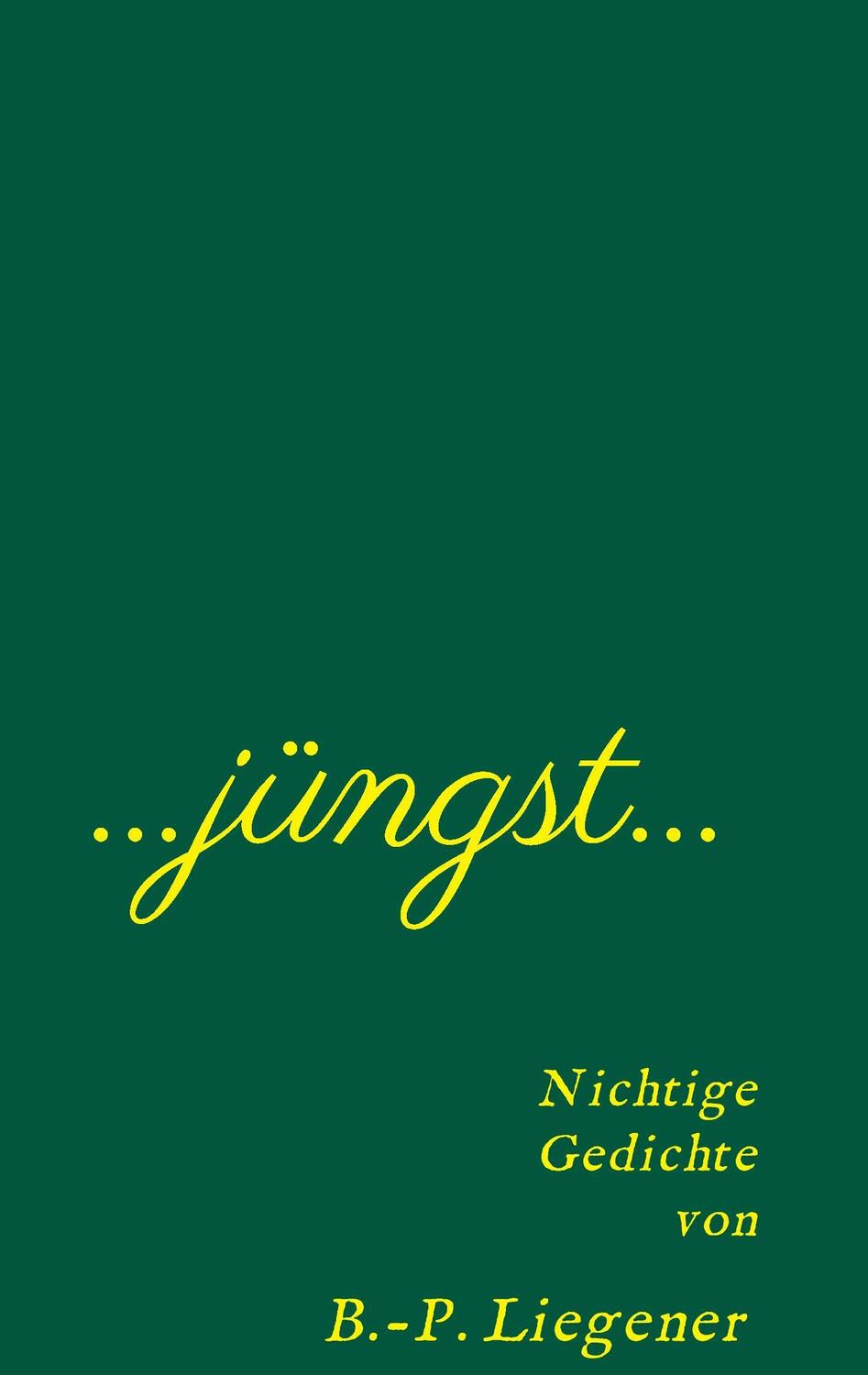 Cover: 9783734512094 | Jüngst | Nichtige Gedichte | Bernd-Peter Liegener | Taschenbuch