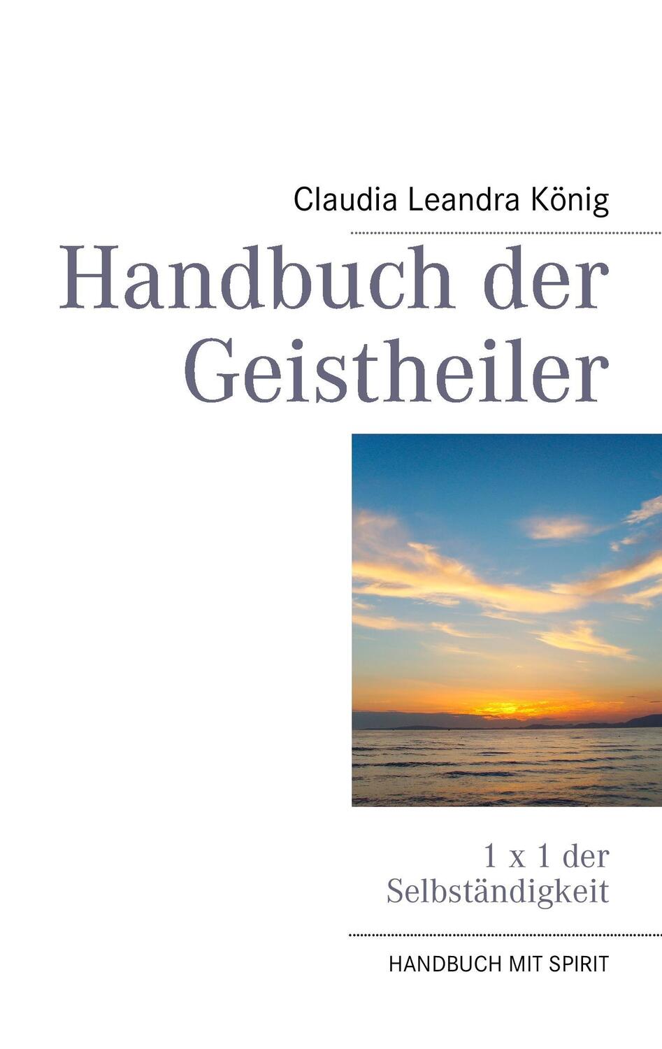 Cover: 9783842337725 | Handbuch der Geistheiler | 1 x 1 der Selbständigkeit | König | Buch