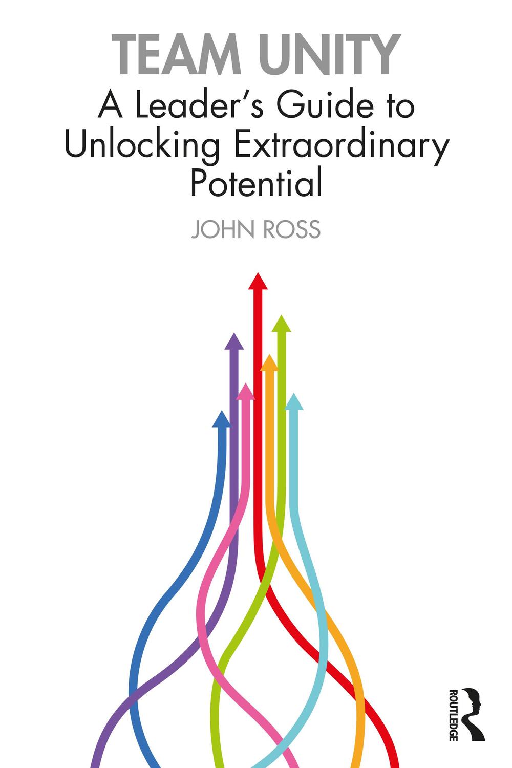 Cover: 9781032215778 | Team Unity | A Leader's Guide to Unlocking Extraordinary Potential