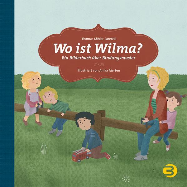 Cover: 9783867391207 | Wo ist Wilma? | Ein Bilderbuch über Bindungsmuster | Köhler-Saretzki