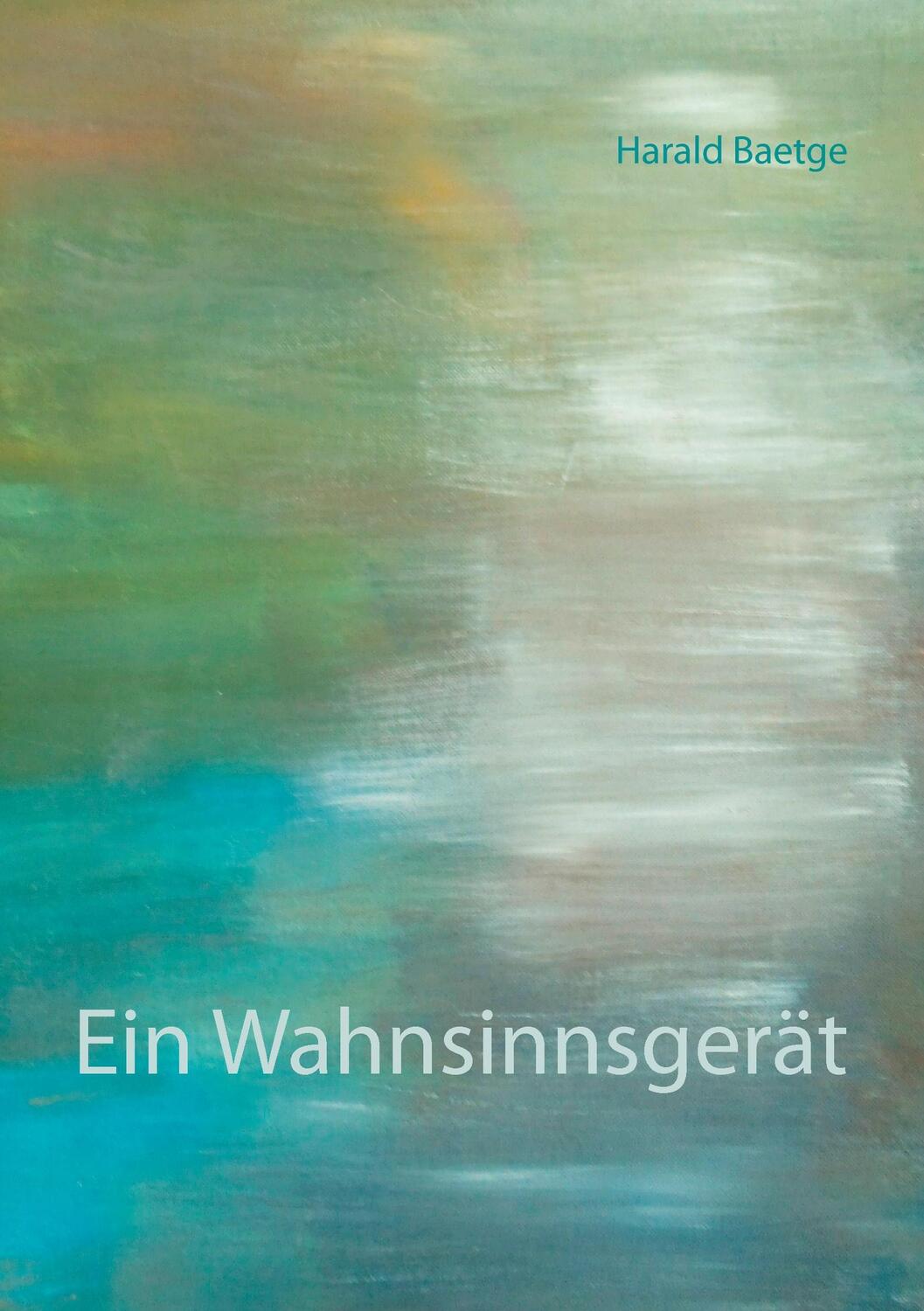 Cover: 9783739213484 | Ein Wahnsinnsgerät | Harald Baetge | Taschenbuch | Paperback | 208 S.