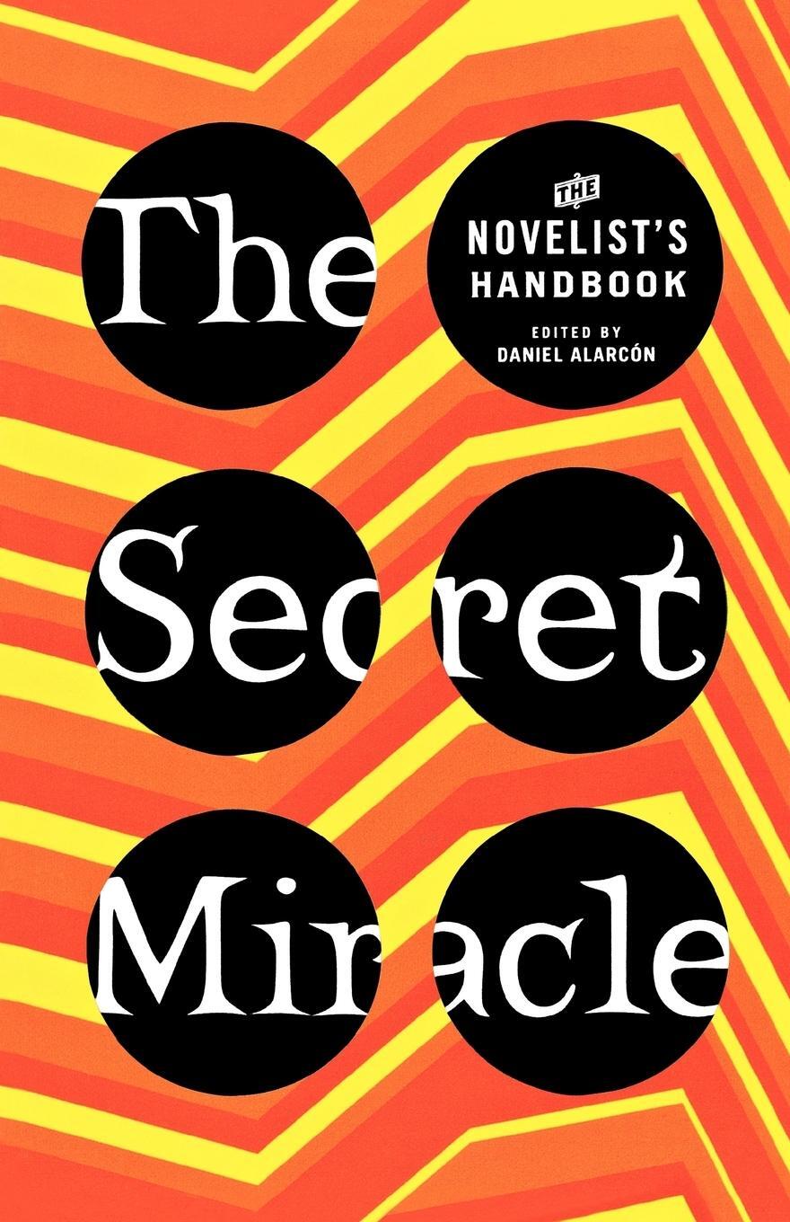 Cover: 9780805087147 | The Secret Miracle | The Novelist's Handbook | Daniel Alarcon | Buch