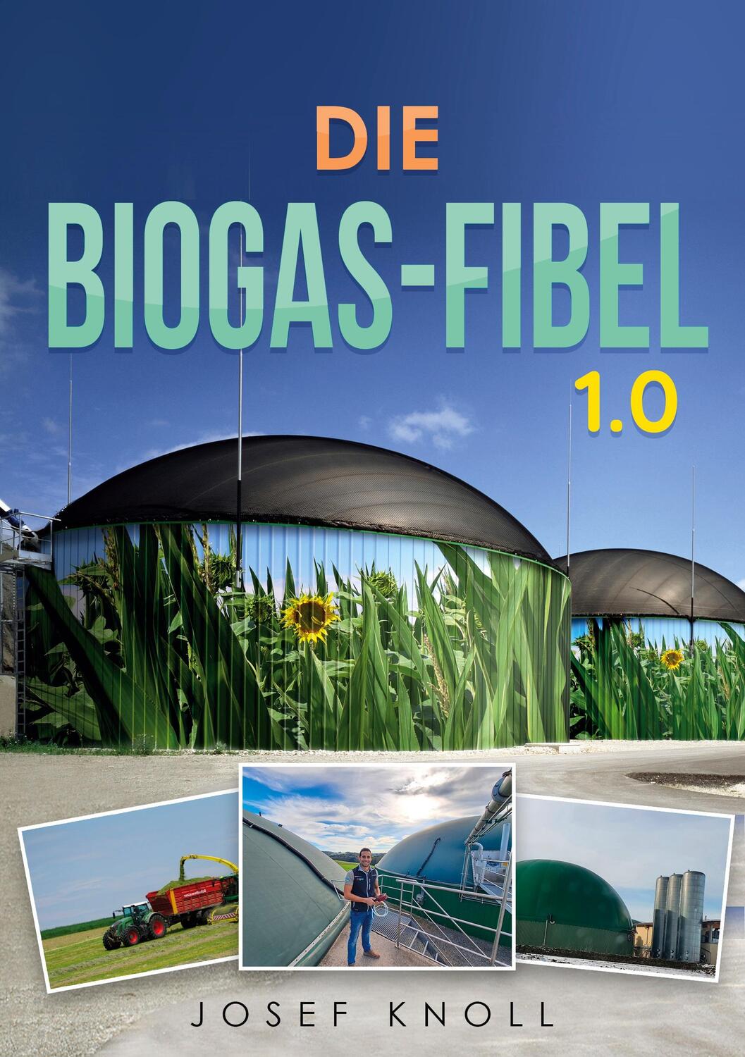 Cover: 9783756886876 | Die Biogas-Fibel 1.0 | Aus der Praxis für Praxis | Josef Knoll | Buch