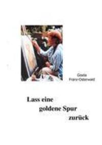 Cover: 9783833465376 | Lass eine goldene Spur zurück | Gisela Franz-Osterwald | Taschenbuch