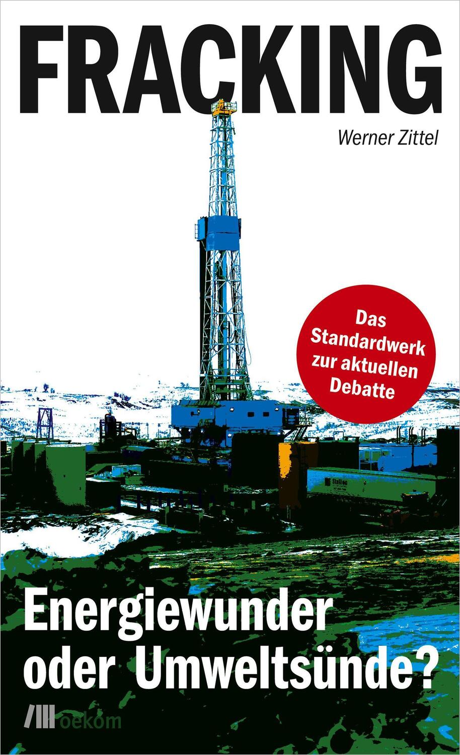 Cover: 9783865817709 | Fracking | Energiewunder oder Umweltsünde? | Werner Zittel | Buch