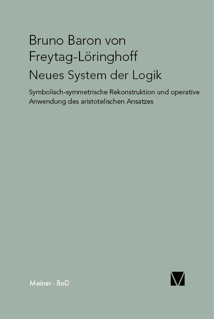 Cover: 9783787306367 | Neues System der Logik | Bruno von Freytag gen. Löringhoff | Buch