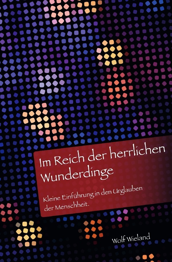 Cover: 9783753117966 | Im Reich der herrlichen Wunderdinge | Wolf Wieland | Taschenbuch