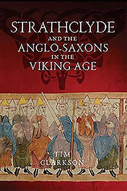 Cover: 9781906566784 | Strathclyde and the Anglo-Saxons in the Viking Age | Tim Clarkson