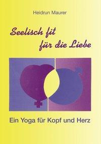 Cover: 9783898118644 | Seelisch fit für die Liebe - Ein Yoga für Kopf und Herz | Maurer