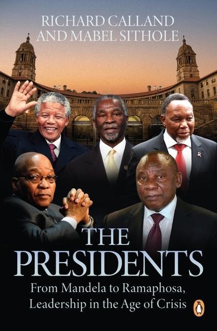 Cover: 9781776095940 | The Presidents: From Mandela to Ramaphosa, Leadership in the Age of...