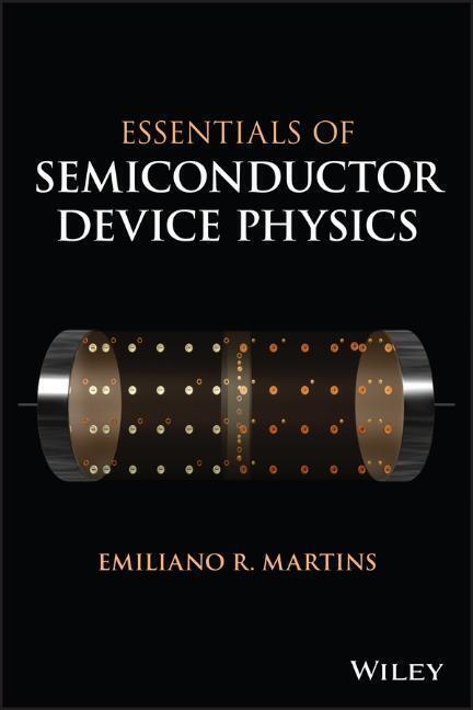 Cover: 9781119884118 | Essentials of Semiconductor Device Physics | Emiliano R. Martins