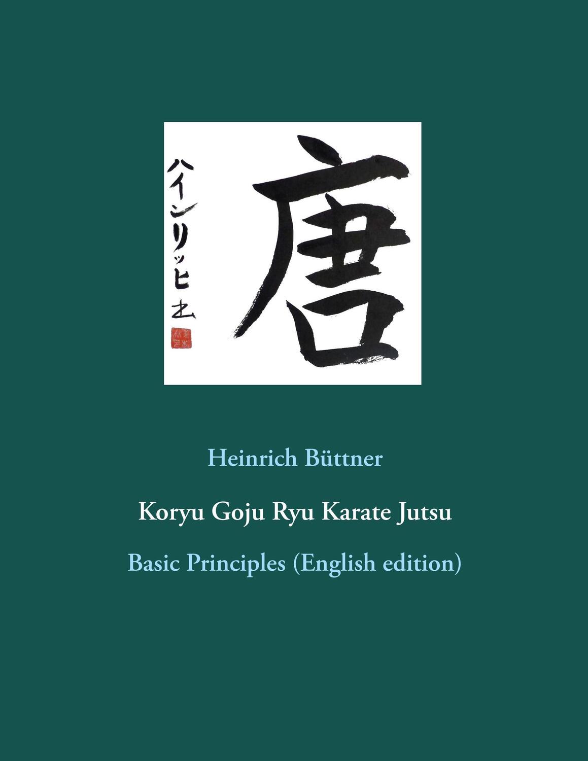 Cover: 9783752821826 | Koryu Goju Ryu Karate Jutsu | Basic Principles (English edition)