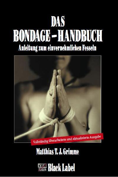 Cover: 9783931406714 | Das Bondage-Handbuch | Anleitung zum einvernehmlichen Fesseln | Grimme
