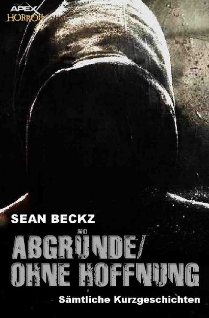 Cover: 9783746756189 | Abgründe/Ohne Hoffnung | Sämtliche Kurzgeschichten | Sean Beckz | Buch