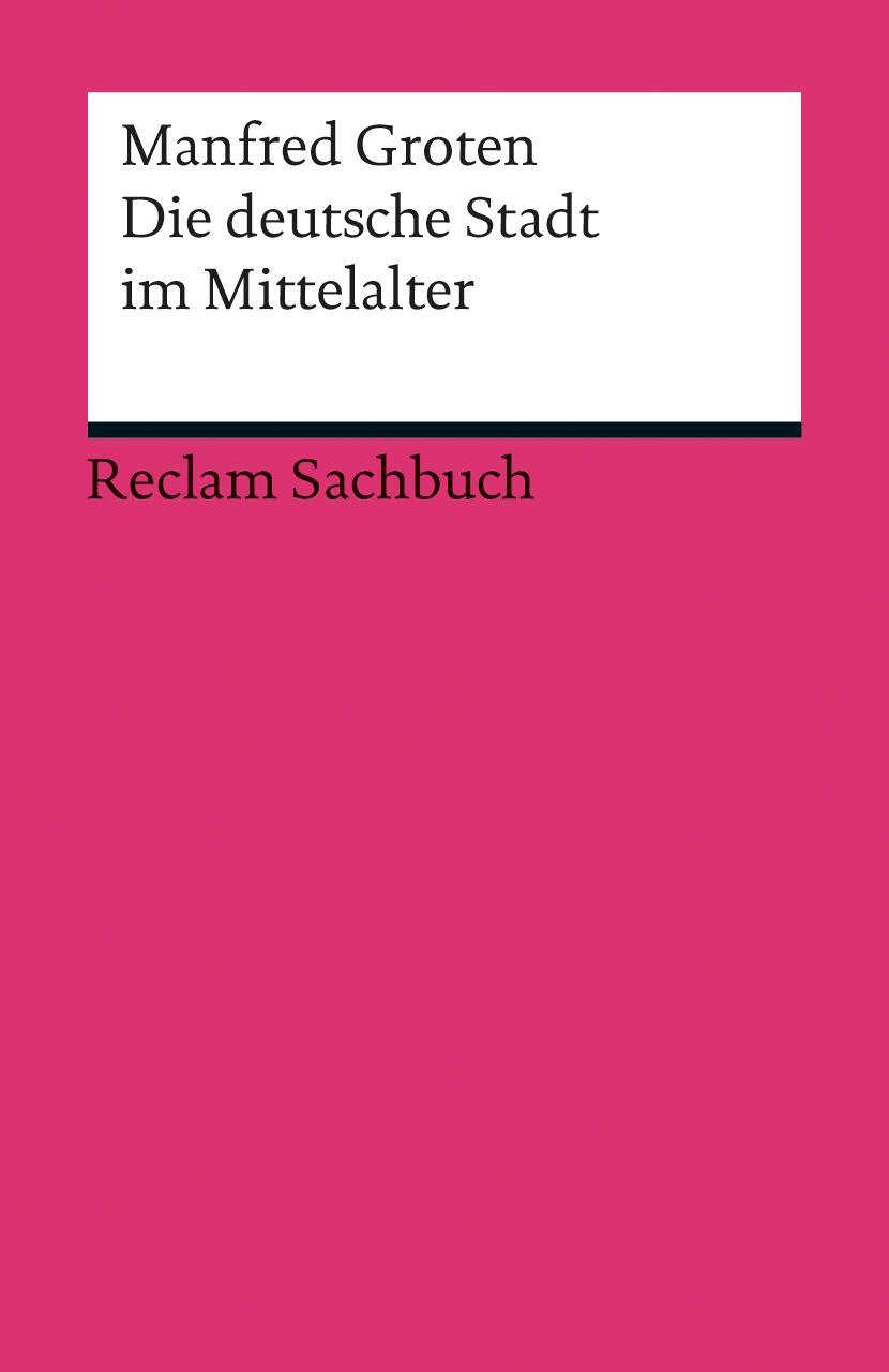 Cover: 9783150190661 | Die deutsche Stadt im Mittelalter | Manfred Groten | Taschenbuch