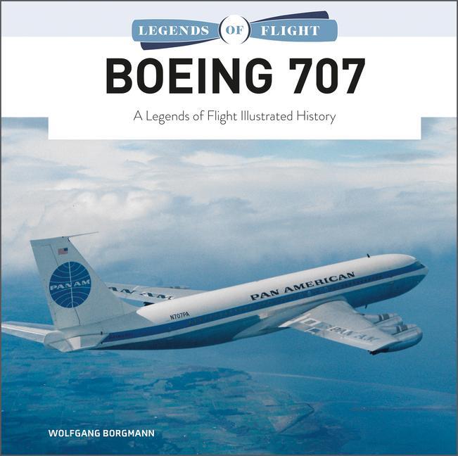 Cover: 9780764363450 | Boeing 707 | A Legends of Flight Illustrated History | Borgmann | Buch
