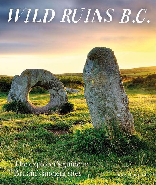 Cover: 9781910636169 | Wild Ruins BC | The explorer's guide to Britain's ancient sites | Buch