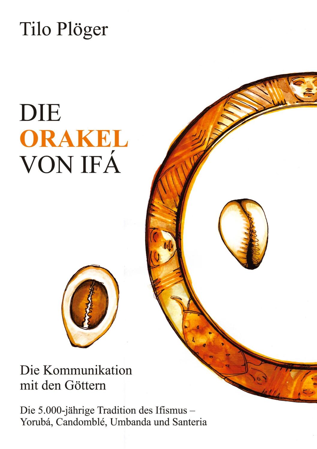 Cover: 9783734568473 | DIE ORAKEL VON IFÁ | Die Kommunikation mit den Göttern | Tilo Plöger