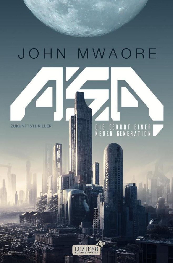 Cover: 9783958358096 | ASA - DIE GEBURT EINER NEUEN GENERATION | SciFi-Thriller | John Mwaore