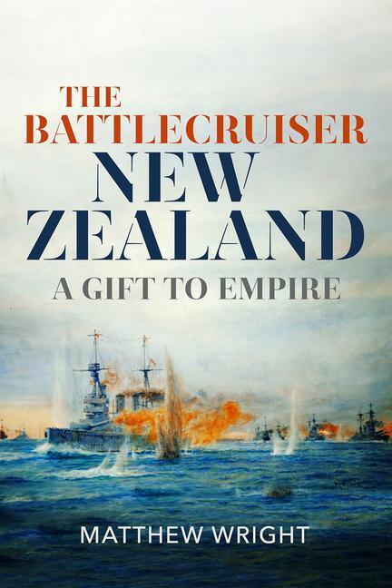 Cover: 9781526784032 | The Battlecruiser New Zealand | A Gift to Empire | Matthew J Wright