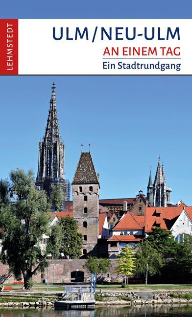 Cover: 9783957970916 | Ulm/Neu-Ulm an einem Tag | Ein Stadtrundgang | Mark Lehmstedt | Buch