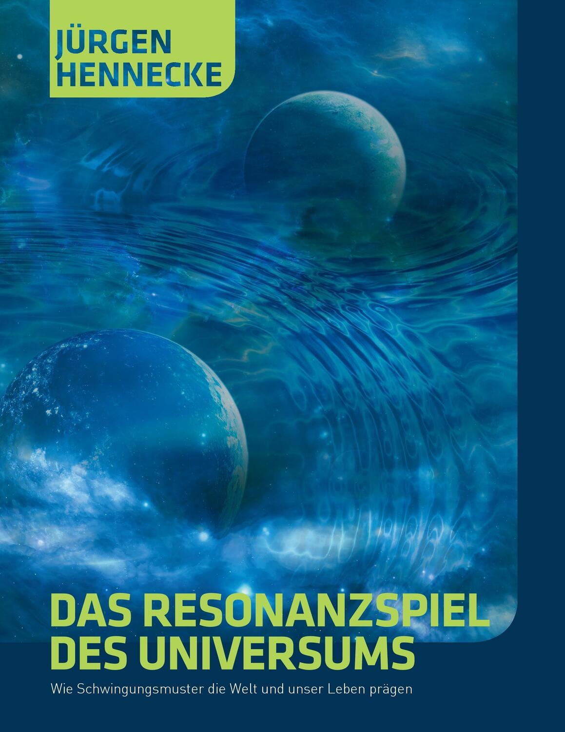 Cover: 9783848270002 | Das Resonanzspiel des Universums | Jürgen Hennecke | Taschenbuch