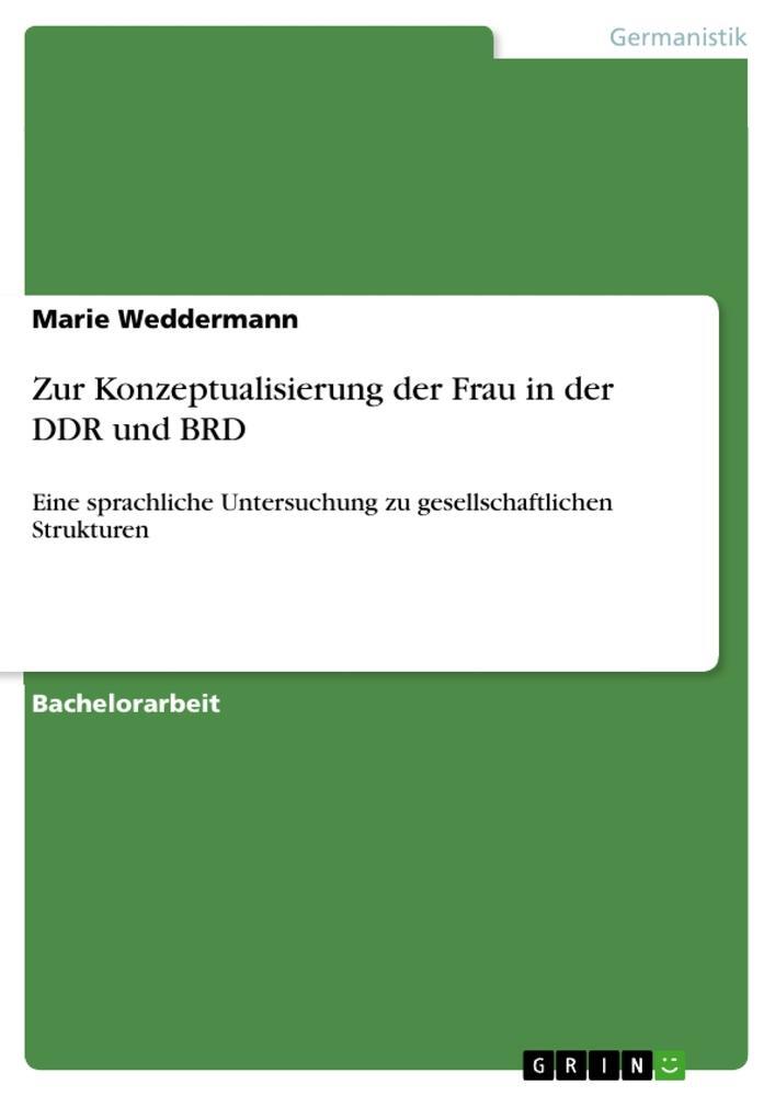 Cover: 9783668957572 | Zur Konzeptualisierung der Frau in der DDR und BRD | Marie Weddermann