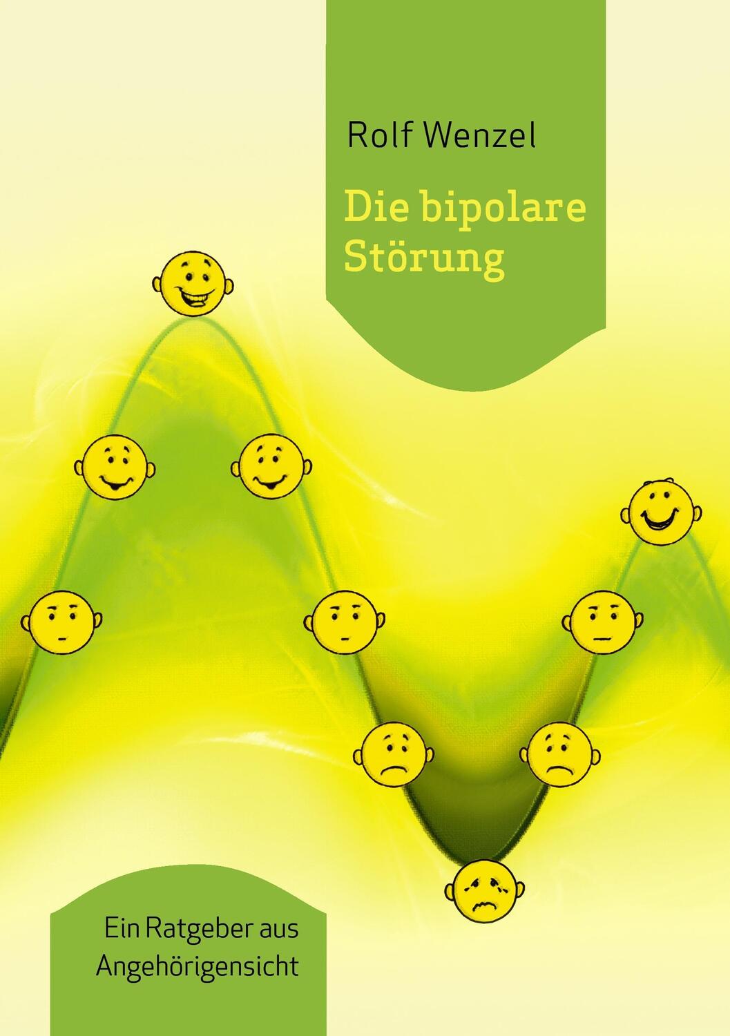 Cover: 9783738674712 | Die bipolare Störung | Ein Ratgeber aus Angehörigensicht | Rolf Wenzel