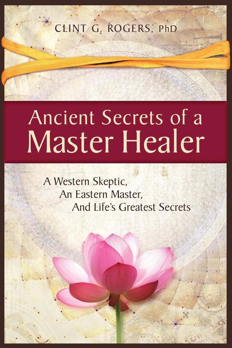 Cover: 9781952353000 | Ancient Secrets of a Master Healer | Clint G. Rogers | Taschenbuch