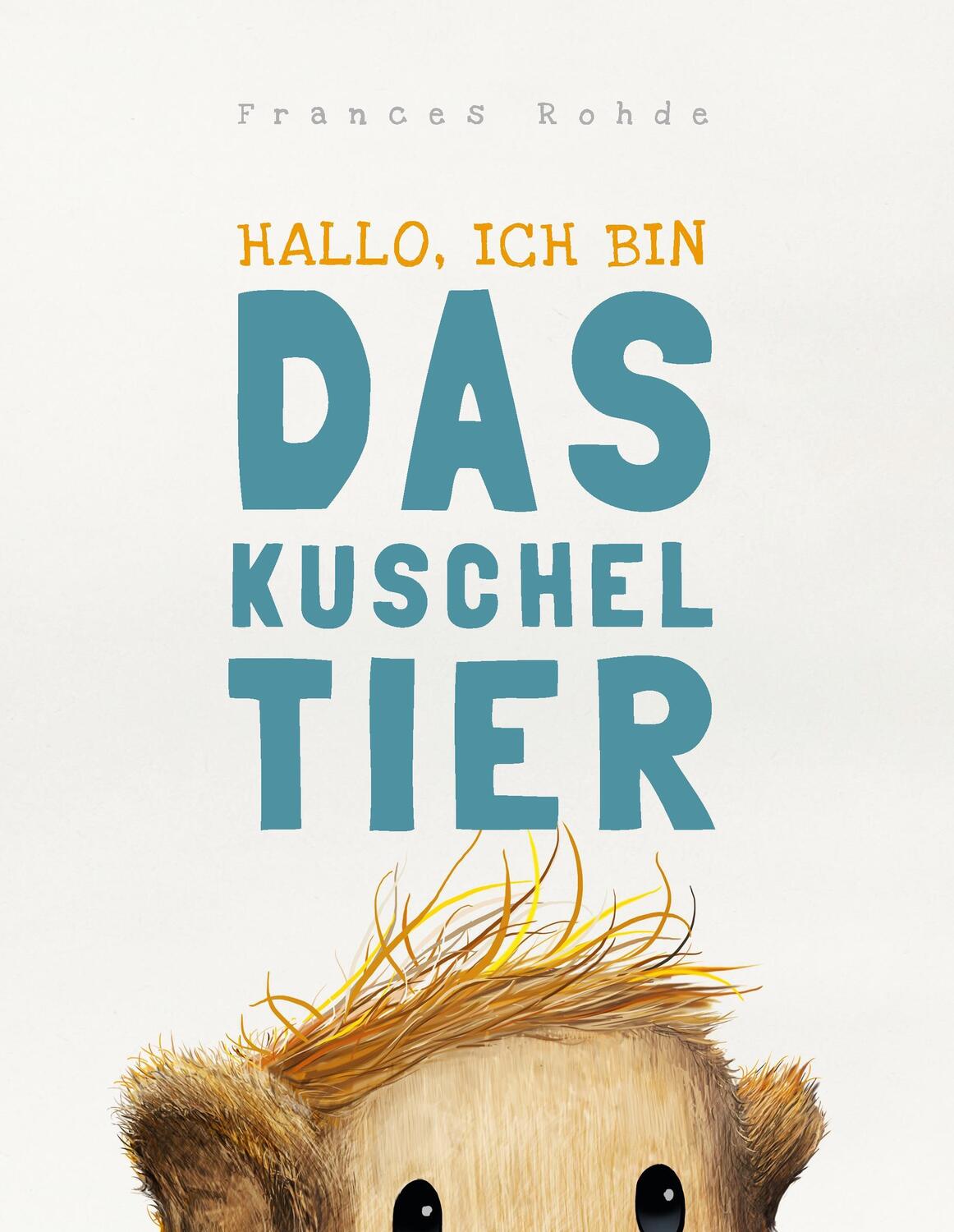 Cover: 9783837038637 | Das Kuscheltier | Frances Rohde | Buch | HC gerader Rücken kaschiert