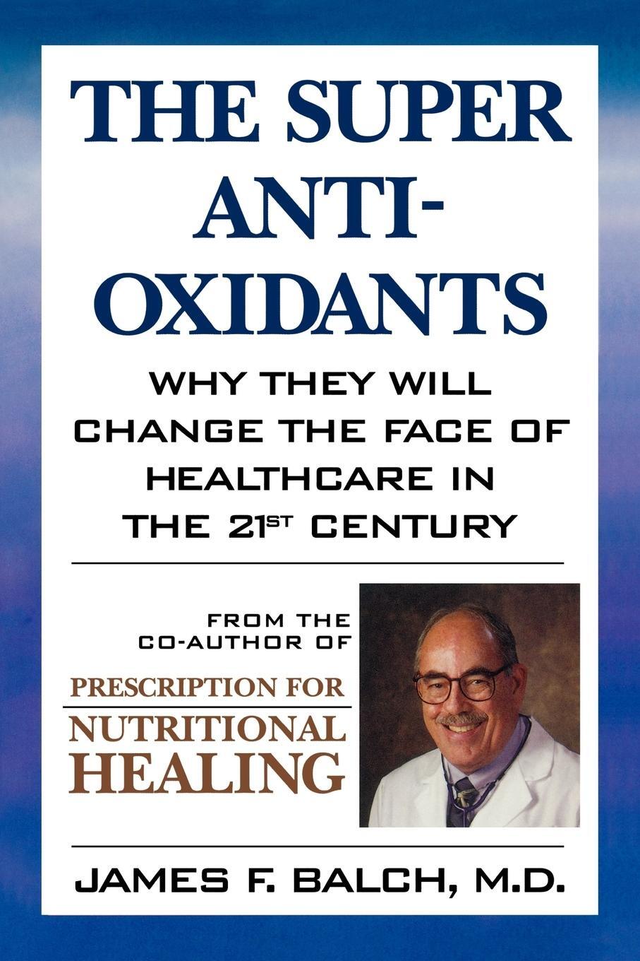 Cover: 9780871318947 | The Super Anti-Oxidants | James F. Balch | Taschenbuch | Paperback