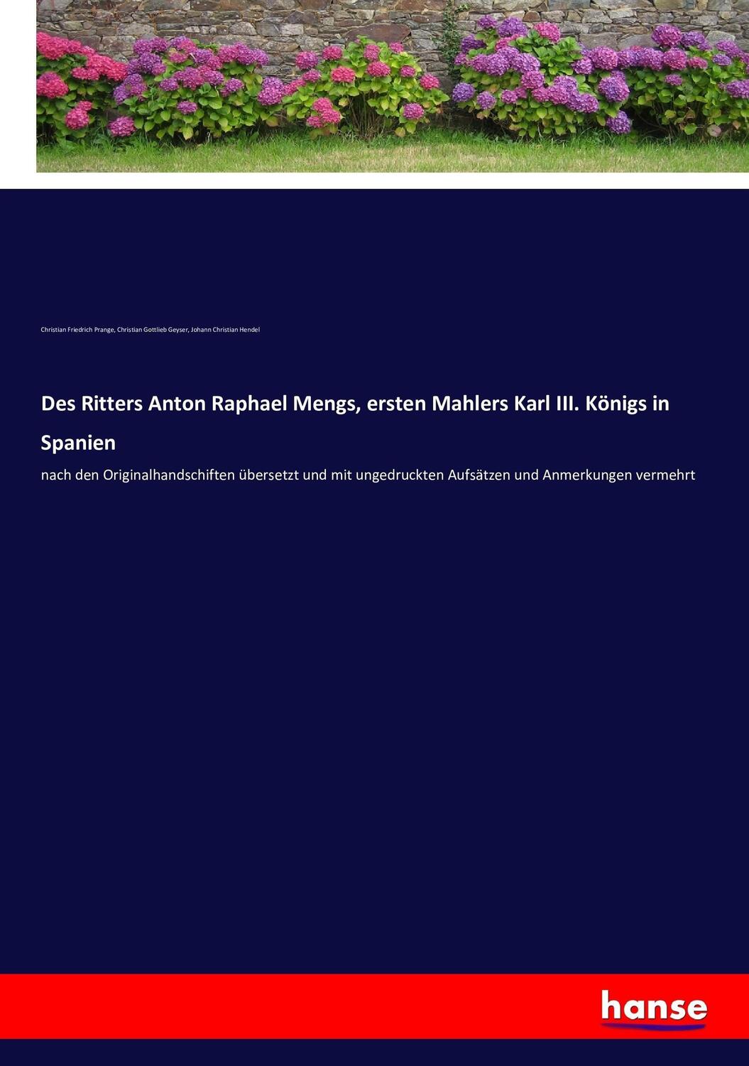 Cover: 9783743427723 | Des Ritters Anton Raphael Mengs, ersten Mahlers Karl III. Königs in...