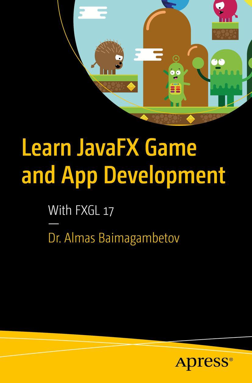 Cover: 9781484286241 | Learn JavaFX Game and App Development | With FXGL 17 | Baimagambetov