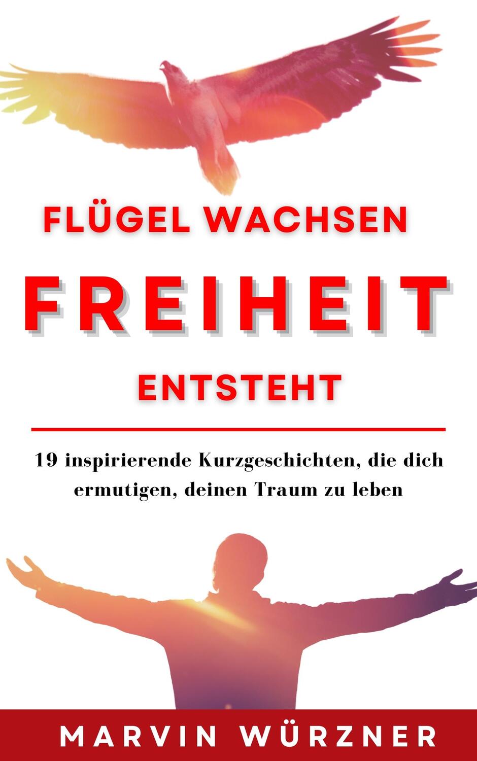 Cover: 9783989422537 | Flügel wachsen Freiheit entsteht | Marvin Würzner (u. a.) | Buch