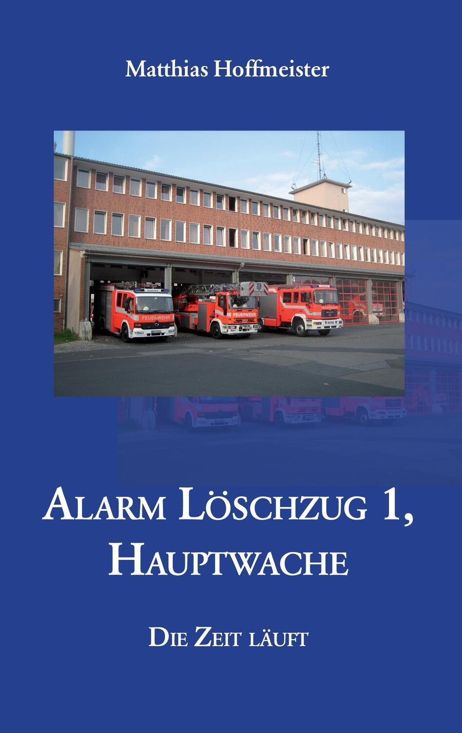 Cover: 9783868702323 | Alarm Löschzug 1, Hauptwache | Matthias Hoffmeister | Taschenbuch
