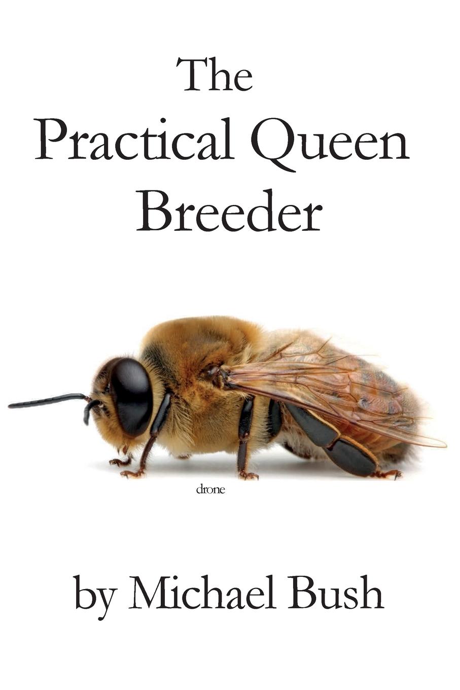 Cover: 9781614760764 | The Practical Queen Breeder | Beekeeping Naturally | Michael Bush