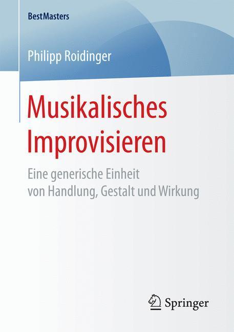 Cover: 9783658184223 | Musikalisches Improvisieren | Philipp Roidinger | Taschenbuch | 2017