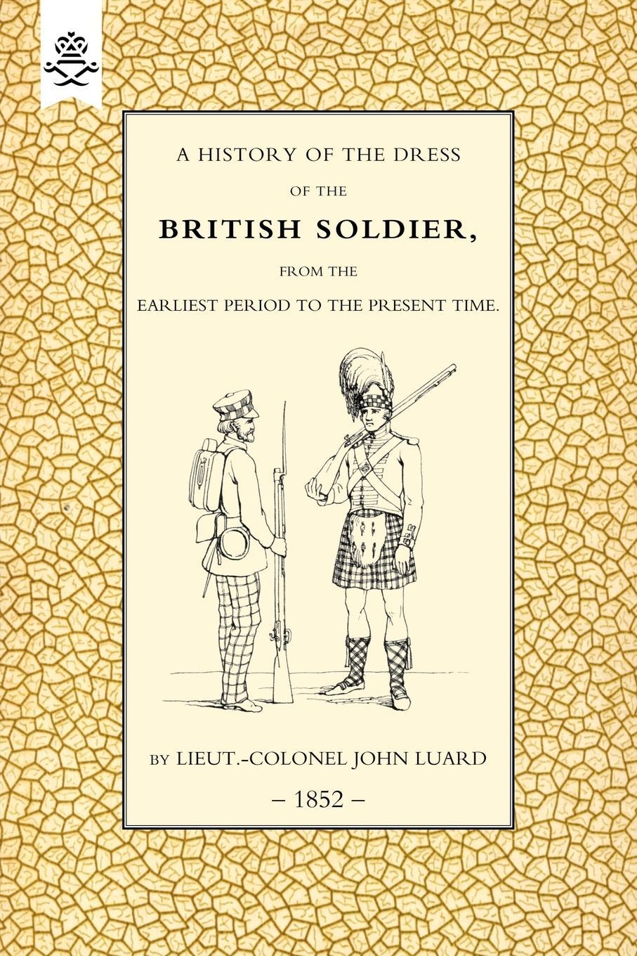Cover: 9781843428558 | History of the Dress of the British Soldier (from the Earliest...