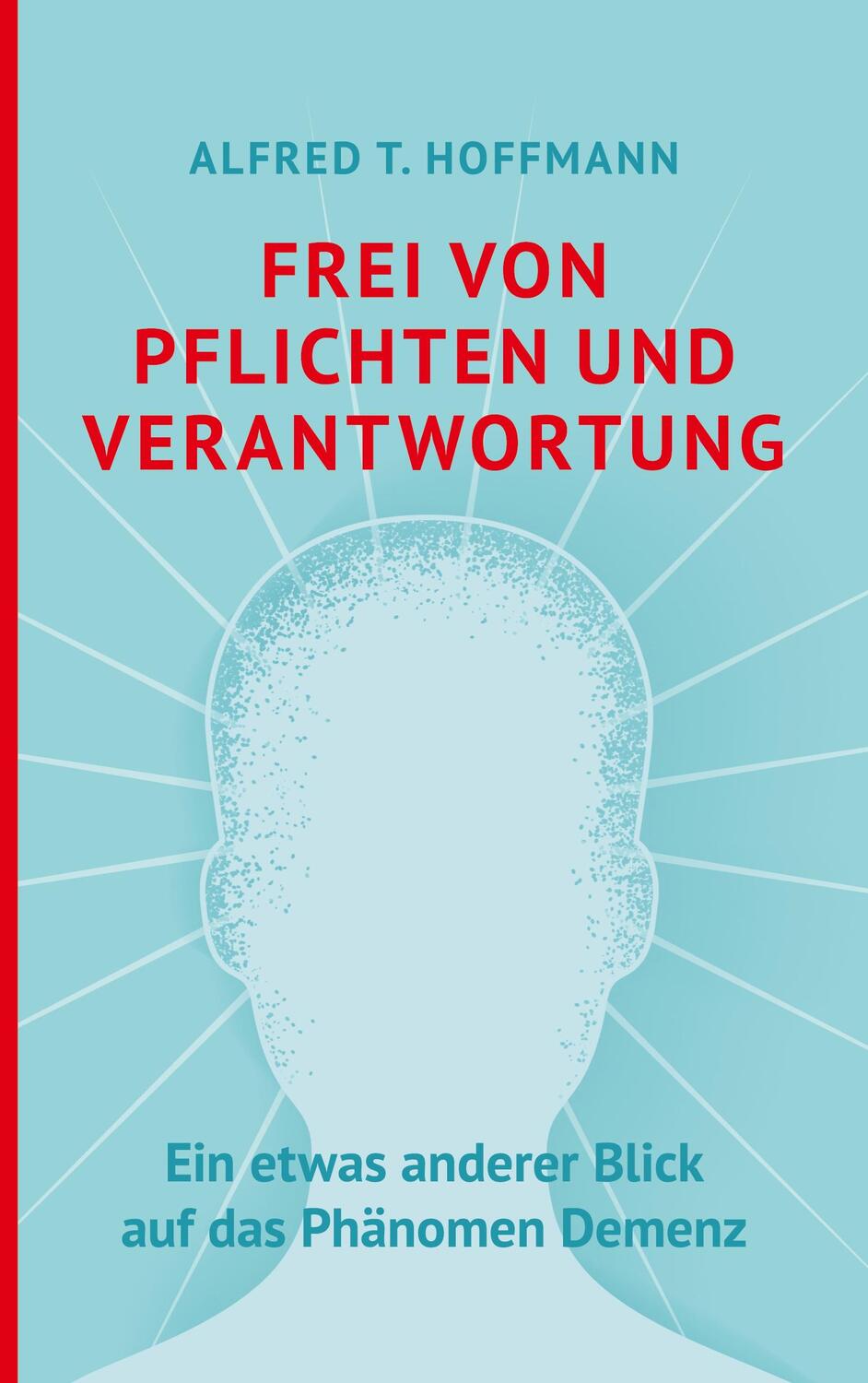 Cover: 9783753415840 | Frei von Pflichten und Verantwortung | Alfred T. Hoffmann | Buch