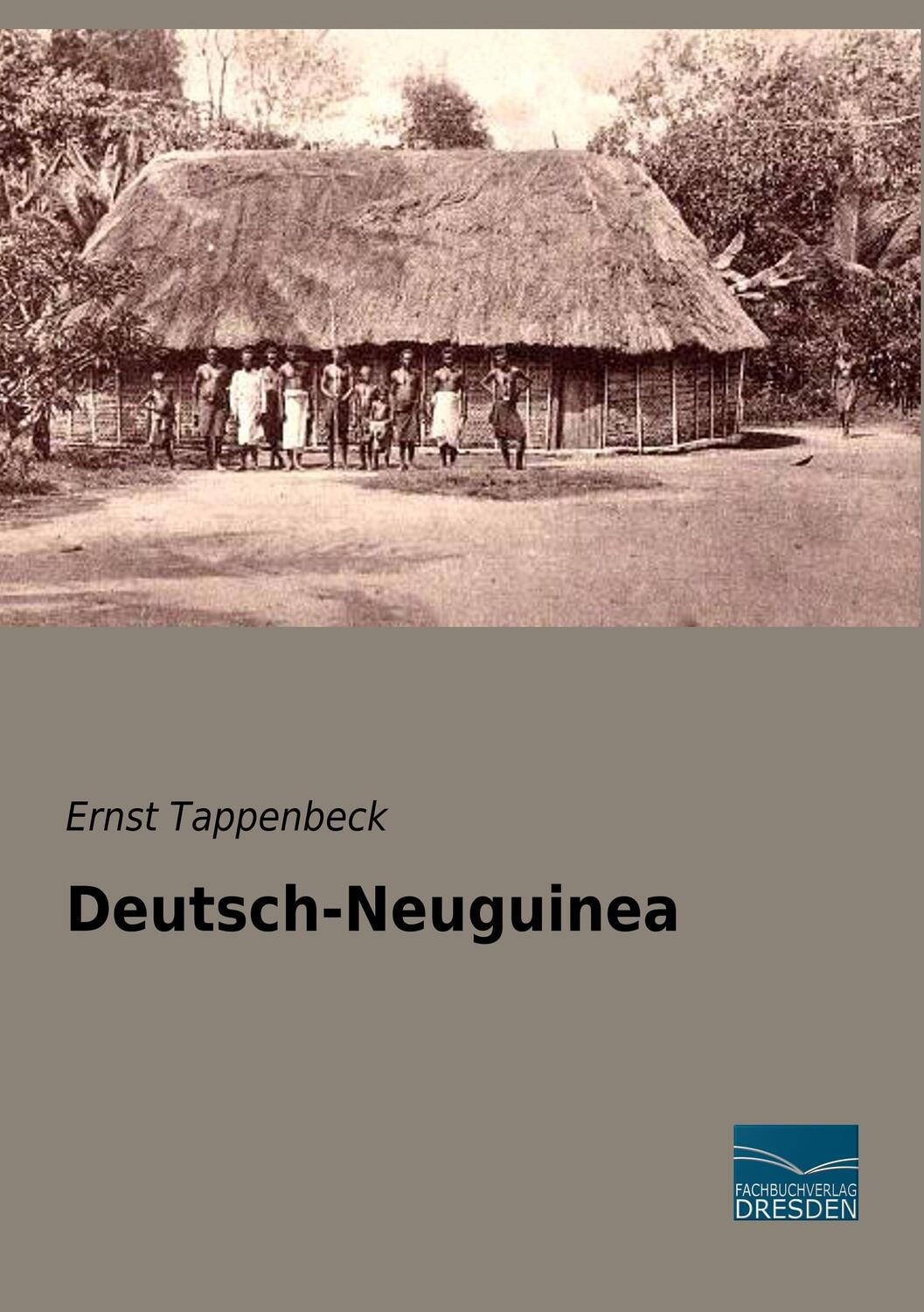 Cover: 9783961691265 | Deutsch-Neuguinea | Ernst Tappenbeck | Taschenbuch | Paperback | 2019