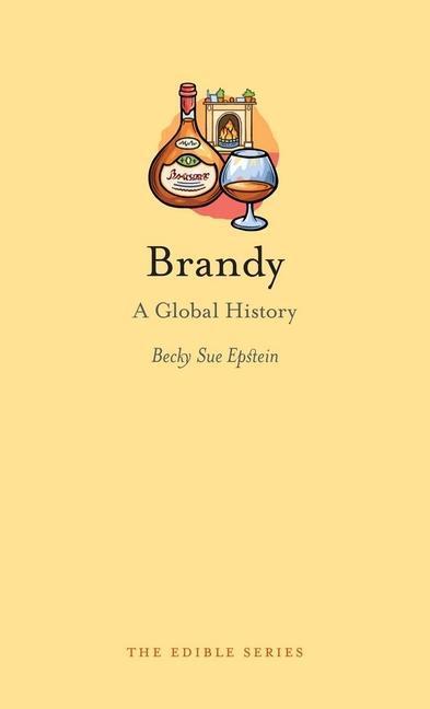 Cover: 9781780233482 | Brandy | A Global History | Becky Sue Epstein | Buch | Edible | 2014