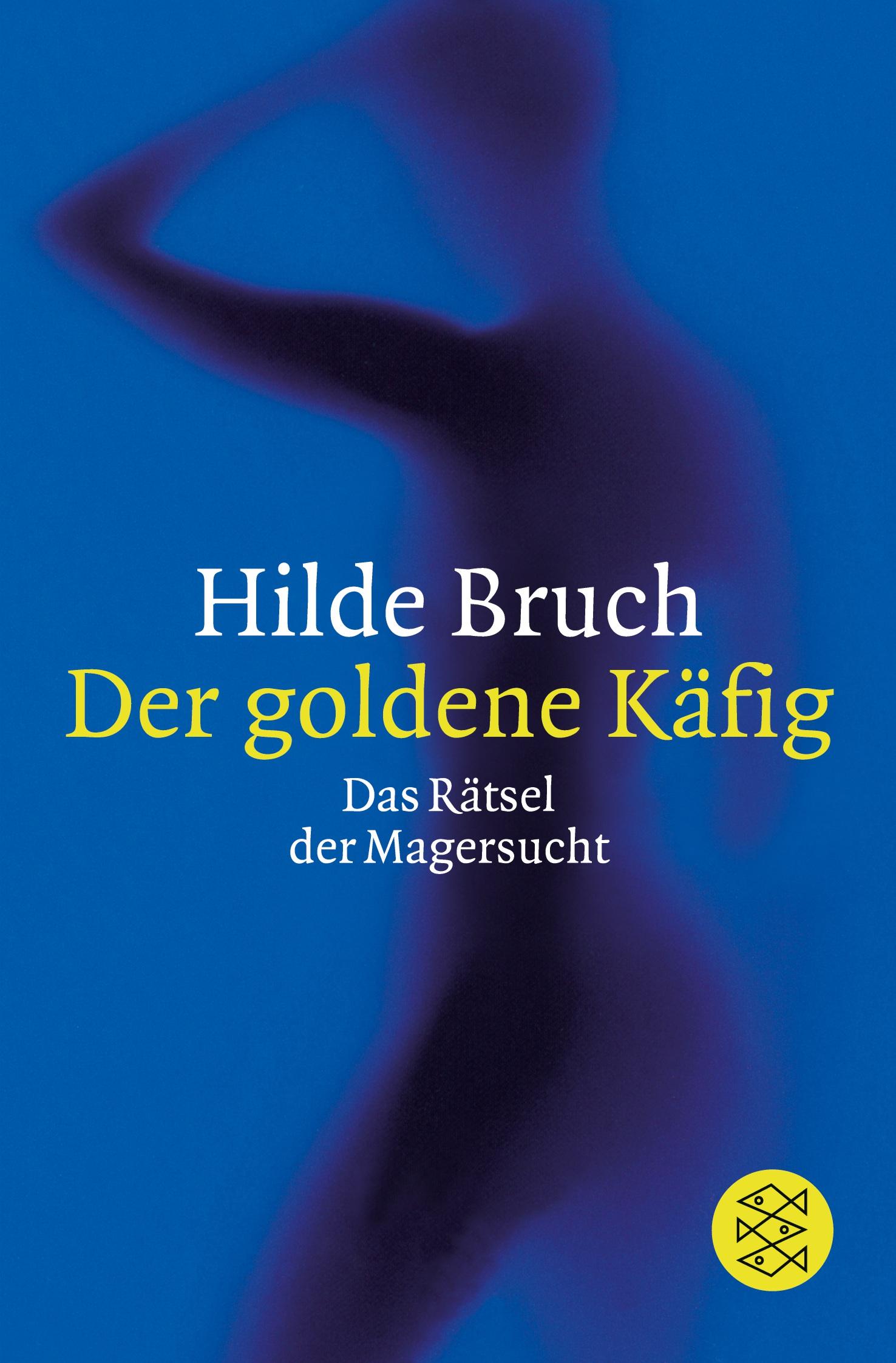 Cover: 9783596267446 | Der goldene Käfig | Das Rätsel der Magersucht | Hilde Bruch | Buch