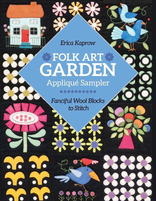 Cover: 9781644033524 | Folk Art Garden Applique Sampler | Fanciful Wool Blocks to Stitch