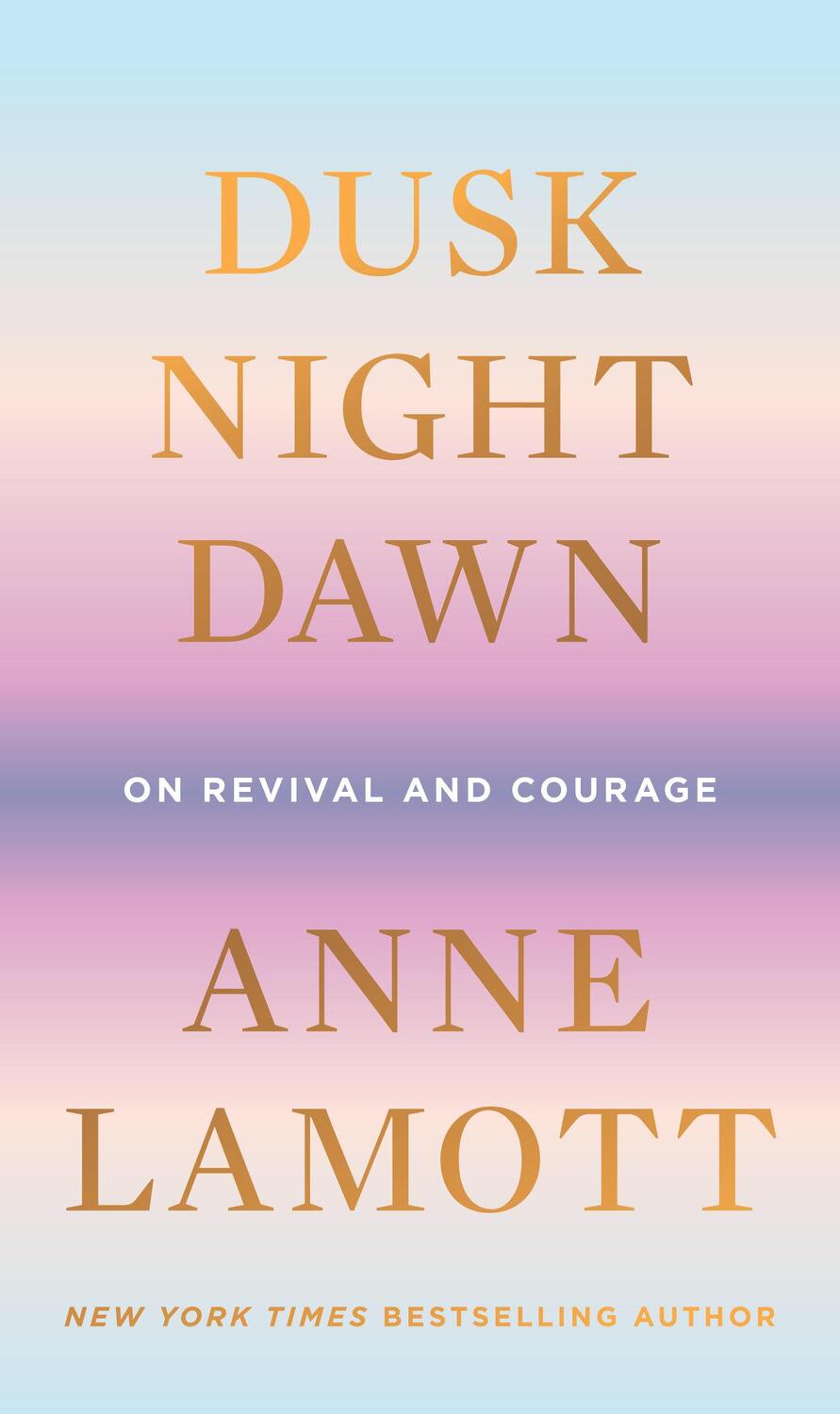 Cover: 9780593189696 | Dusk, Night, Dawn: On Revival and Courage | Anne Lamott | Buch | 2021