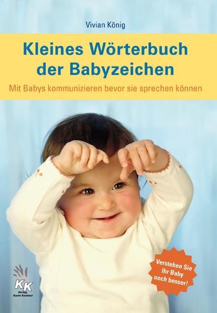 Cover: 9783981200447 | Kleines Wörterbuch der Babyzeichen | Vivian König | Taschenbuch | 2010