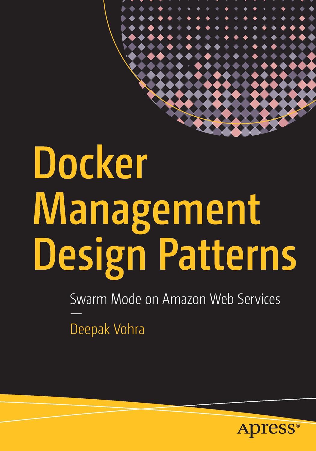 Cover: 9781484229729 | Docker Management Design Patterns | Swarm Mode on Amazon Web Services