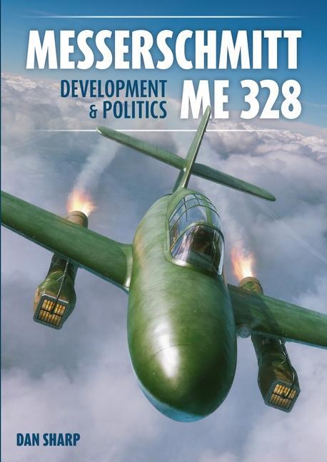 Cover: 9781911704201 | Messerschmitt Me 328 Development &amp; Politics | Dan Sharp | Buch | 2024